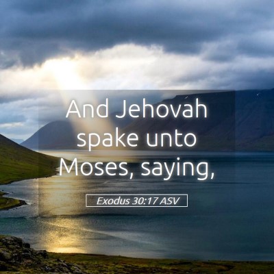Picture 05 - Exodus 30:17 ASV - And Jehovah spake unto Moses, - Bible Verse Picture
