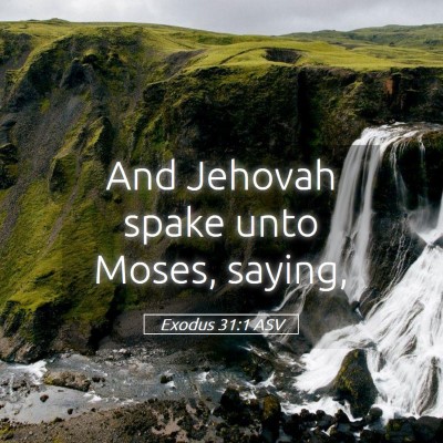Picture 05 - Exodus 31:1 ASV - And Jehovah spake unto Moses, - Bible Verse Picture