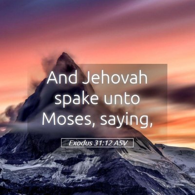 Picture 05 - Exodus 31:12 ASV - And Jehovah spake unto Moses, - Bible Verse Picture