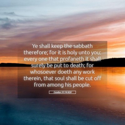 Picture 05 - Exodus 31:14 ASV - Ye shall keep the sabbath therefore; for it is - Bible Verse Picture