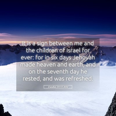 Picture 05 - Exodus 31:17 ASV - It is a sign between me and the children of - Bible Verse Picture