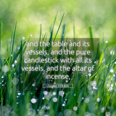 Picture 05 - Exodus 31:8 ASV - and the table and its vessels, and the pure - Bible Verse Picture