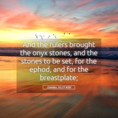 Picture 05 - Exodus 35:27 ASV - And the rulers brought the onyx stones, and the - Bible Verse Picture