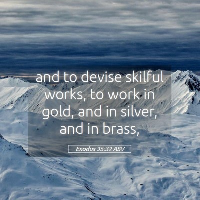 Picture 05 - Exodus 35:32 ASV - and to devise skilful works, to work in gold, and - Bible Verse Picture