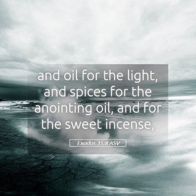 Picture 05 - Exodus 35:8 ASV - and oil for the light, and spices for the - Bible Verse Picture