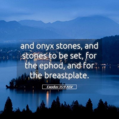 Picture 05 - Exodus 35:9 ASV - and onyx stones, and stones to be set, for the - Bible Verse Picture