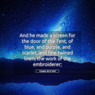 Picture 05 - Exodus 36:37 ASV - And he made a screen for the door of the Tent, of - Bible Verse Picture