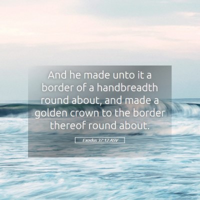 Picture 05 - Exodus 37:12 ASV - And he made unto it a border of a handbreadth - Bible Verse Picture