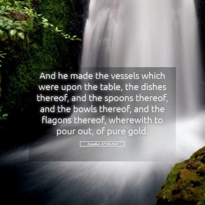 Picture 05 - Exodus 37:16 ASV - And he made the vessels which were upon the - Bible Verse Picture