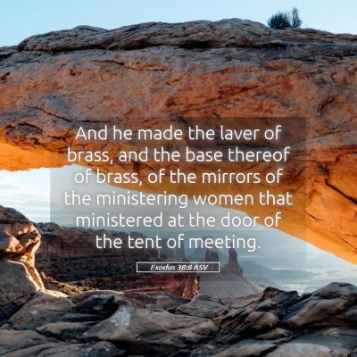 Picture 05 - Exodus 38:8 ASV - And he made the laver of brass, and the base - Bible Verse Picture