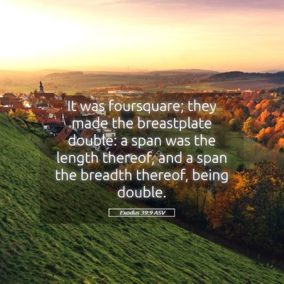 Picture 05 - Exodus 39:9 ASV - It was foursquare; they made the breastplate - Bible Verse Picture