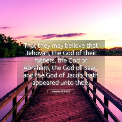 Picture 05 - Exodus 4:5 ASV - That they may believe that Jehovah, the God of - Bible Verse Picture