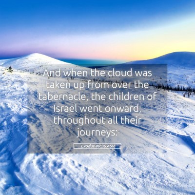 Picture 05 - Exodus 40:36 ASV - And when the cloud was taken up from over the - Bible Verse Picture