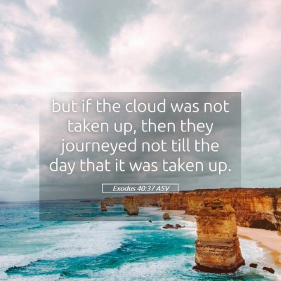 Picture 05 - Exodus 40:37 ASV - but if the cloud was not taken up, then they - Bible Verse Picture