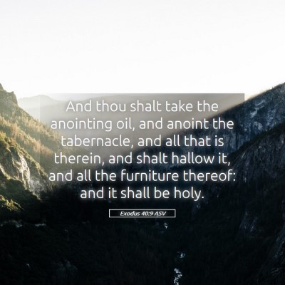 Picture 05 - Exodus 40:9 ASV - And thou shalt take the anointing oil, and anoint - Bible Verse Picture
