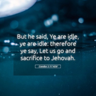 Picture 05 - Exodus 5:17 ASV - But he said, Ye are idle, ye are idle: therefore - Bible Verse Picture