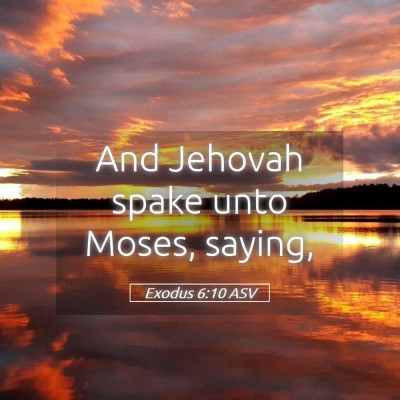 Picture 05 - Exodus 6:10 ASV - And Jehovah spake unto Moses, - Bible Verse Picture