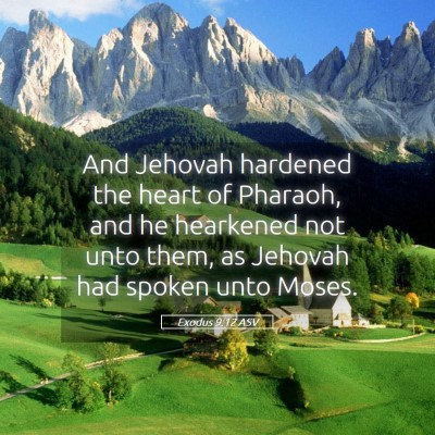 Picture 05 - Exodus 9:12 ASV - And Jehovah hardened the heart of Pharaoh, and he - Bible Verse Picture