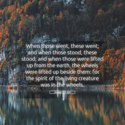 Picture 05 - Ezekiel 1:21 ASV - When those went, these went; and when those - Bible Verse Picture