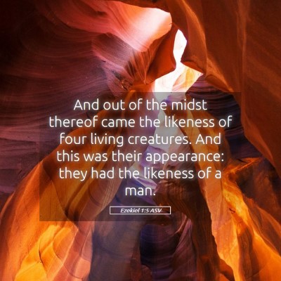 Picture 05 - Ezekiel 1:5 ASV - And out of the midst thereof came the likeness of - Bible Verse Picture