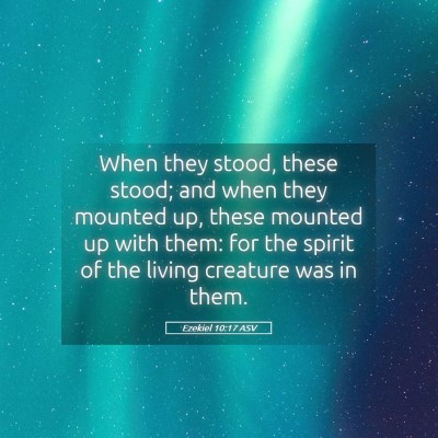 Picture 05 - Ezekiel 10:17 ASV - When they stood, these stood; and when they - Bible Verse Picture