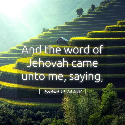 Picture 05 - Ezekiel 11:14 ASV - And the word of Jehovah came unto me, - Bible Verse Picture