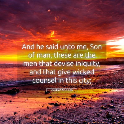 Picture 05 - Ezekiel 11:2 ASV - And he said unto me, Son of man, these are the - Bible Verse Picture