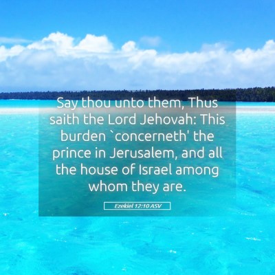 Picture 05 - Ezekiel 12:10 ASV - Say thou unto them, Thus saith the Lord Jehovah: - Bible Verse Picture