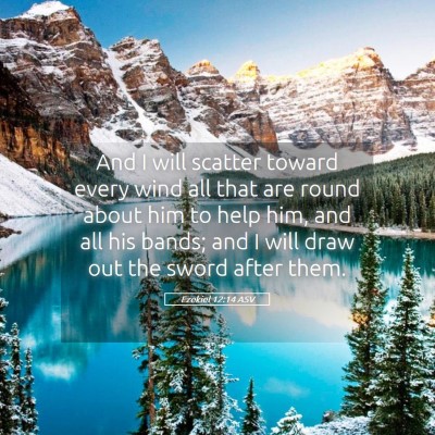Picture 05 - Ezekiel 12:14 ASV - And I will scatter toward every wind all that are - Bible Verse Picture