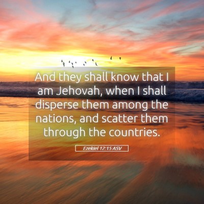 Picture 05 - Ezekiel 12:15 ASV - And they shall know that I am Jehovah, when I - Bible Verse Picture