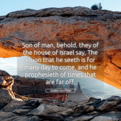 Picture 05 - Ezekiel 12:27 ASV - Son of man, behold, they of the house of Israel - Bible Verse Picture