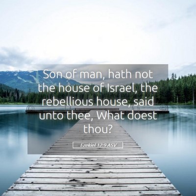 Picture 05 - Ezekiel 12:9 ASV - Son of man, hath not the house of Israel, the - Bible Verse Picture