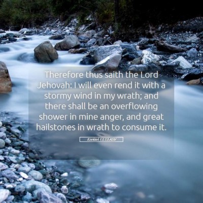 Picture 05 - Ezekiel 13:13 ASV - Therefore thus saith the Lord Jehovah: I will - Bible Verse Picture