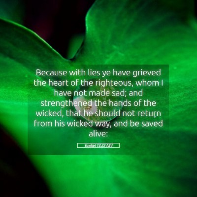 Picture 05 - Ezekiel 13:22 ASV - Because with lies ye have grieved the heart of - Bible Verse Picture