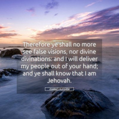 Picture 05 - Ezekiel 13:23 ASV - Therefore ye shall no more see false visions, nor - Bible Verse Picture