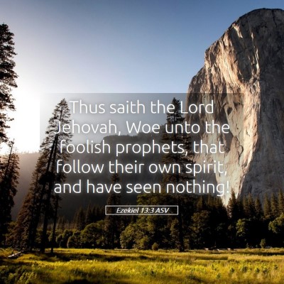 Picture 05 - Ezekiel 13:3 ASV - Thus saith the Lord Jehovah, Woe unto the foolish - Bible Verse Picture