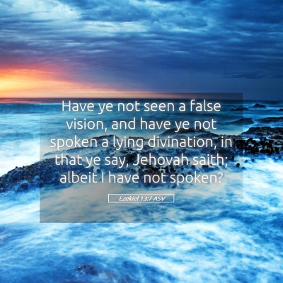 Picture 05 - Ezekiel 13:7 ASV - Have ye not seen a false vision, and have ye not - Bible Verse Picture