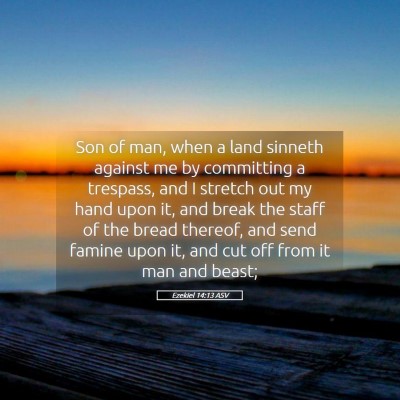 Picture 05 - Ezekiel 14:13 ASV - Son of man, when a land sinneth against me by - Bible Verse Picture