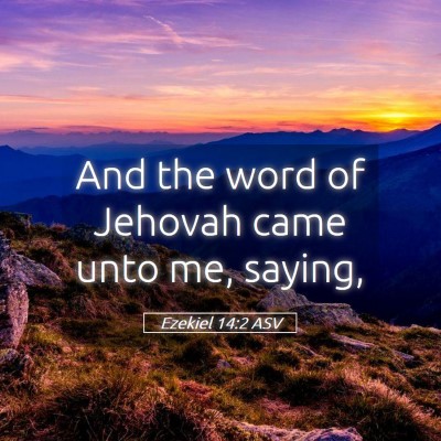 Picture 05 - Ezekiel 14:2 ASV - And the word of Jehovah came unto me, - Bible Verse Picture