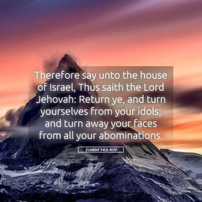 Picture 05 - Ezekiel 14:6 ASV - Therefore say unto the house of Israel, Thus - Bible Verse Picture