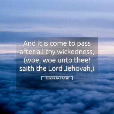 Picture 05 - Ezekiel 16:23 ASV - And it is come to pass after all thy wickedness, - Bible Verse Picture