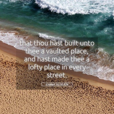 Picture 05 - Ezekiel 16:24 ASV - that thou hast built unto thee a vaulted place, - Bible Verse Picture