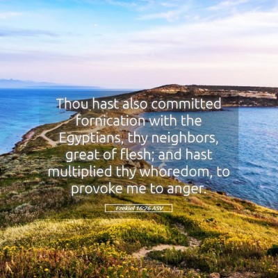 Picture 05 - Ezekiel 16:26 ASV - Thou hast also committed fornication with the - Bible Verse Picture