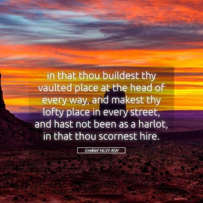 Picture 05 - Ezekiel 16:31 ASV - in that thou buildest thy vaulted place at the - Bible Verse Picture
