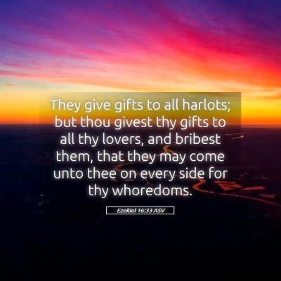 Picture 05 - Ezekiel 16:33 ASV - They give gifts to all harlots; but thou givest - Bible Verse Picture