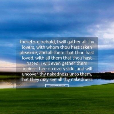 Picture 05 - Ezekiel 16:37 ASV - therefore behold, I will gather all thy lovers, - Bible Verse Picture