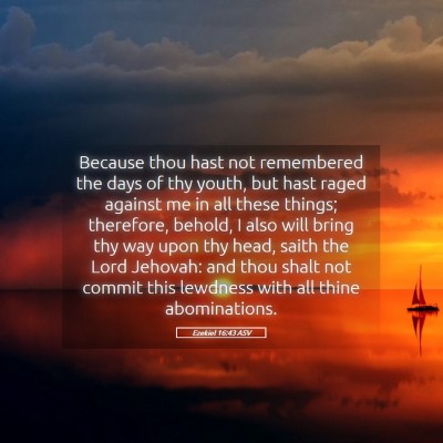 Picture 05 - Ezekiel 16:43 ASV - Because thou hast not remembered the days of thy - Bible Verse Picture