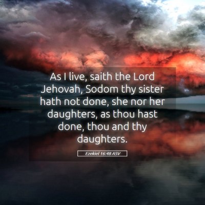 Picture 05 - Ezekiel 16:48 ASV - As I live, saith the Lord Jehovah, Sodom thy - Bible Verse Picture