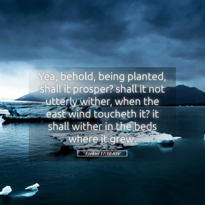 Picture 05 - Ezekiel 17:10 ASV - Yea, behold, being planted, shall it prosper? - Bible Verse Picture
