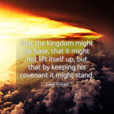 Picture 05 - Ezekiel 17:14 ASV - that the kingdom might be base, that it might not - Bible Verse Picture